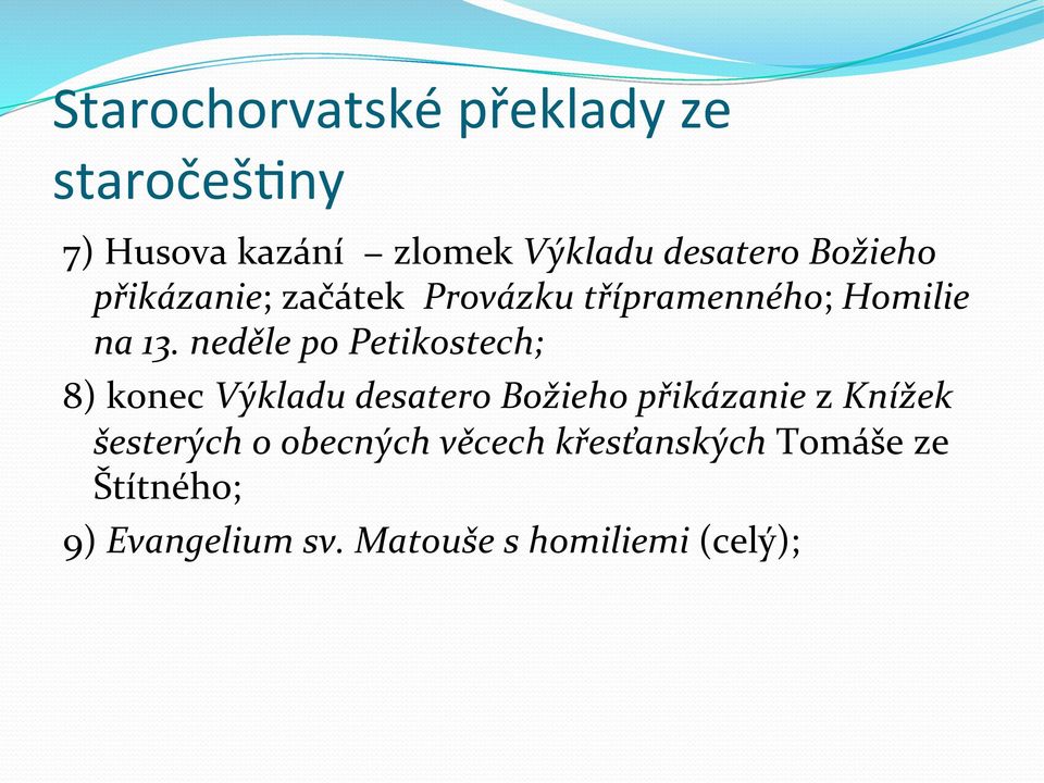 neděle po Petikostech; 8) konec Výkladu desatero Božieho přikázanie z Knížek