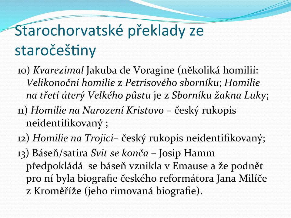 neidentifikovaný ; 12) Homilie na Trojici český rukopis neidentifikovaný; 13) Báseň/satira Svit se konča Josip Hamm