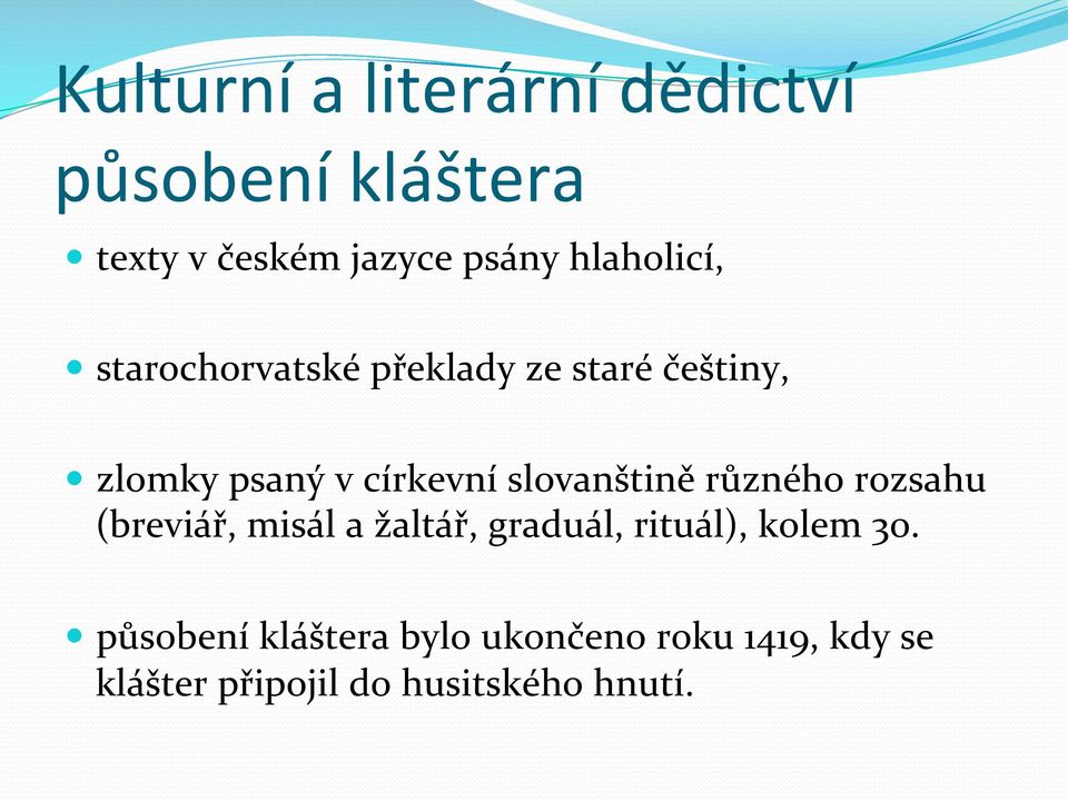 slovanštině různého rozsahu (breviář, misál a žaltář, graduál, rituál), kolem 30.