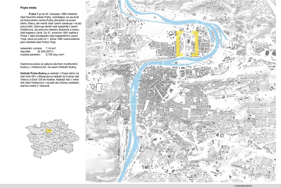 Zahrnuje téměř celé katastrální území Holešovice, asi polovinu katastru Bubenče a malou část katastru Libně. Do 31.