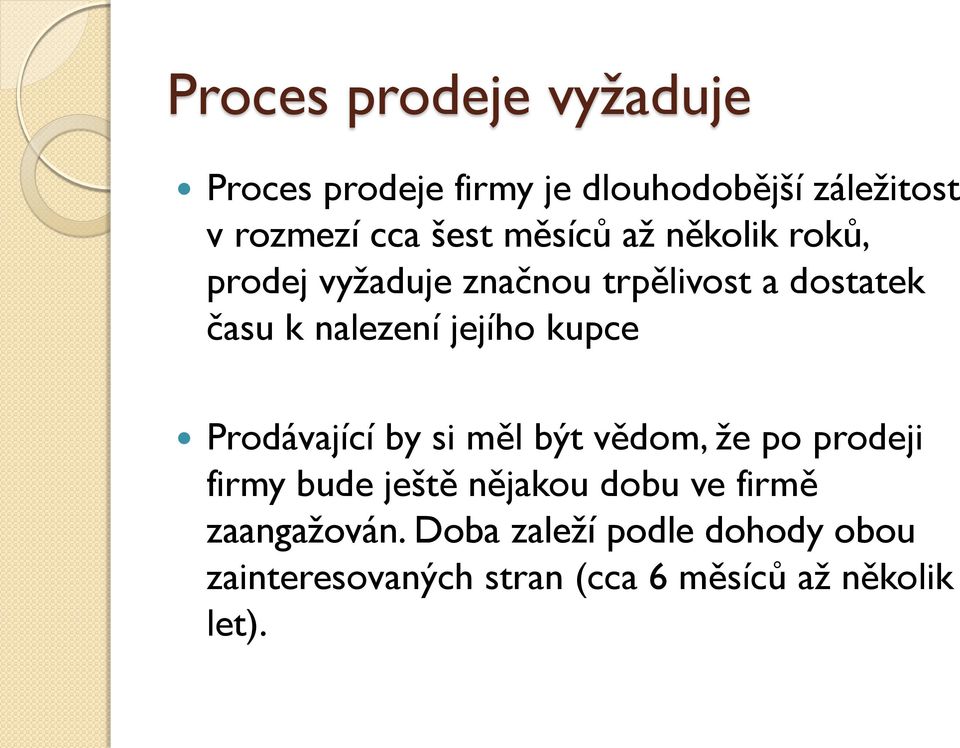 kupce Prodávající by si měl být vědom, že po prodeji firmy bude ještě nějakou dobu ve firmě