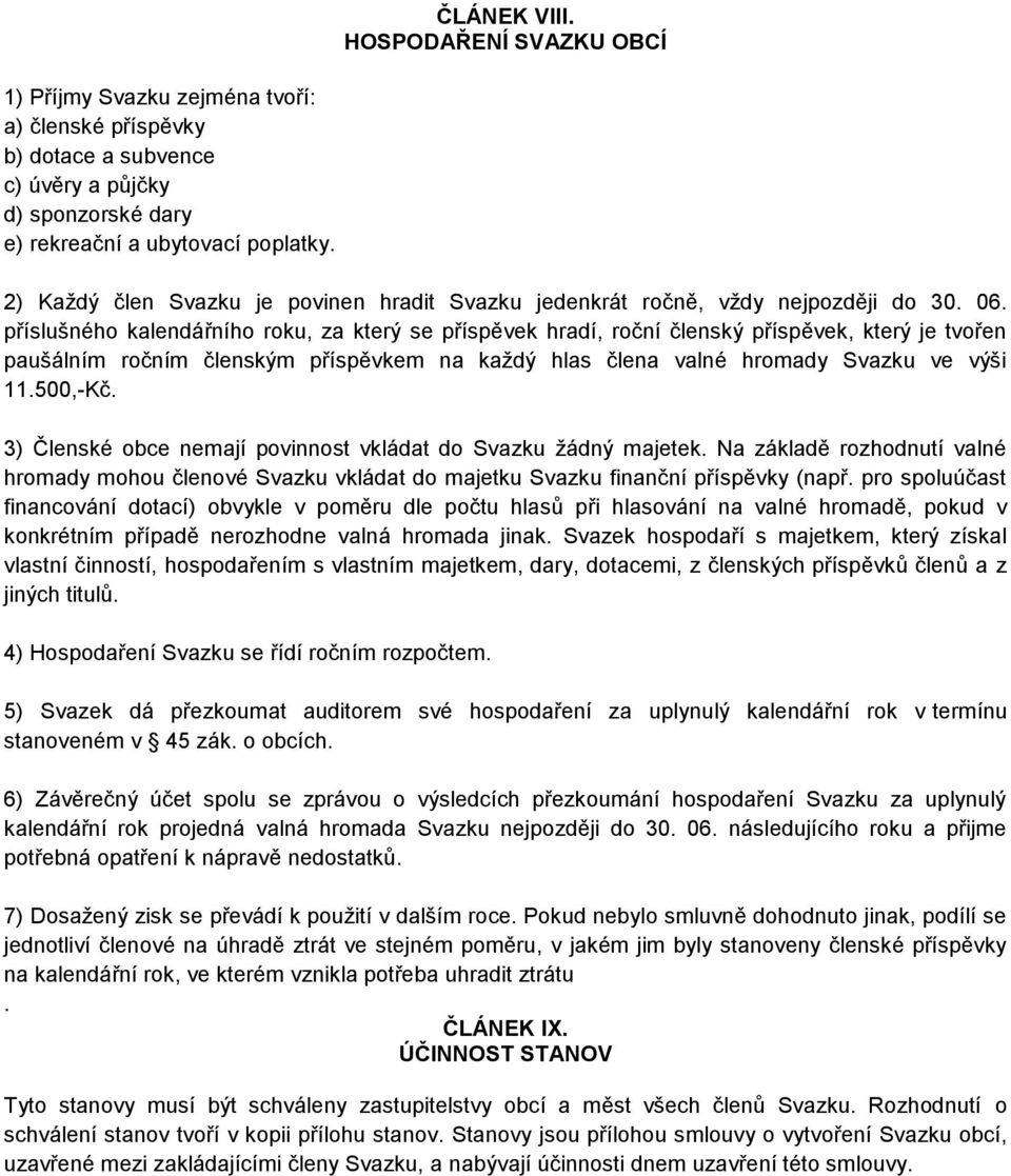 příslušného kalendářního roku, za který se příspěvek hradí, roční členský příspěvek, který je tvořen paušálním ročním členským příspěvkem na každý hlas člena valné hromady Svazku ve výši 11.500,-Kč.