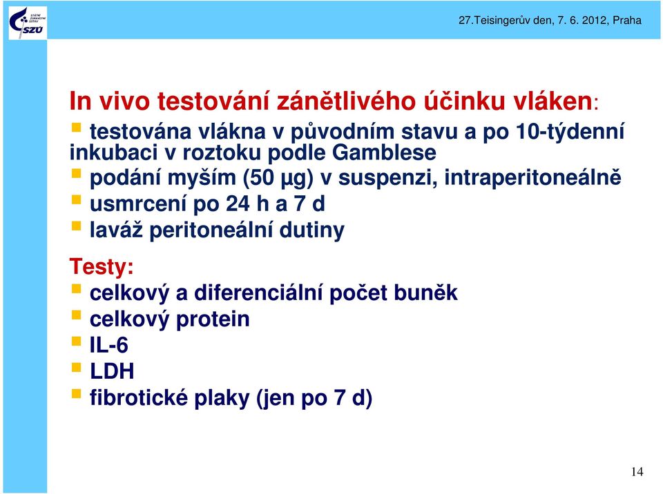 intraperitoneálně usmrcení po 24 h a 7 d laváž peritoneální dutiny Testy: celkový