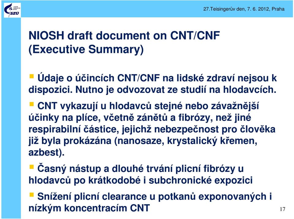 CNT vykazují u hlodavců stejné nebo závažnější účinky na plíce, včetně zánětů a fibrózy, než jiné respirabilníčástice, jejichž