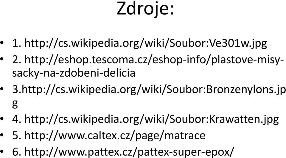 wikipedia.org/wiki/Soubor:Bronzenylons.jp g 4. http://cs.wikipedia.org/wiki/soubor:krawatten.