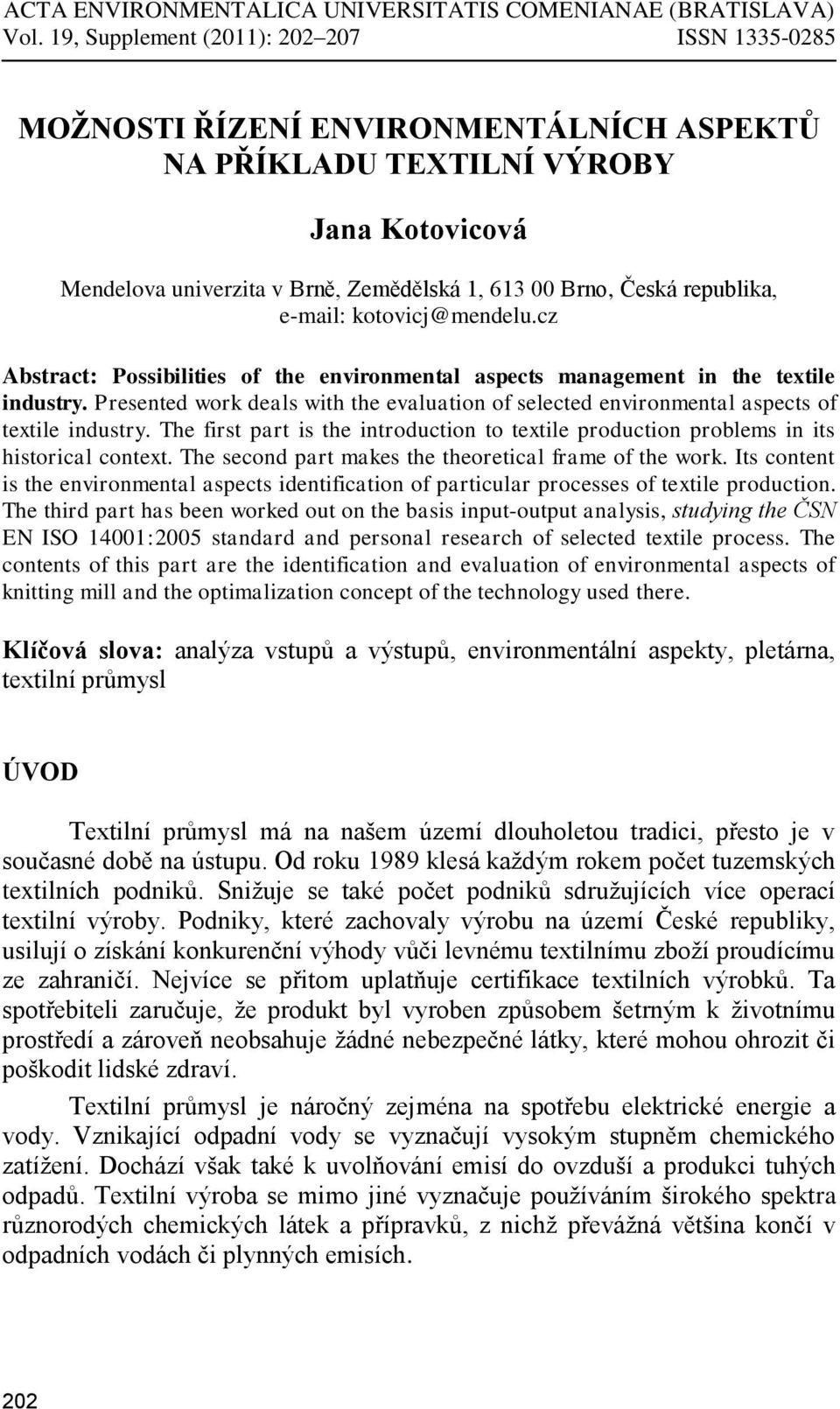 republika, e-mail: kotovicj@mendelu.cz Abstract: Possibilities of the environmental aspects management in the textile industry.