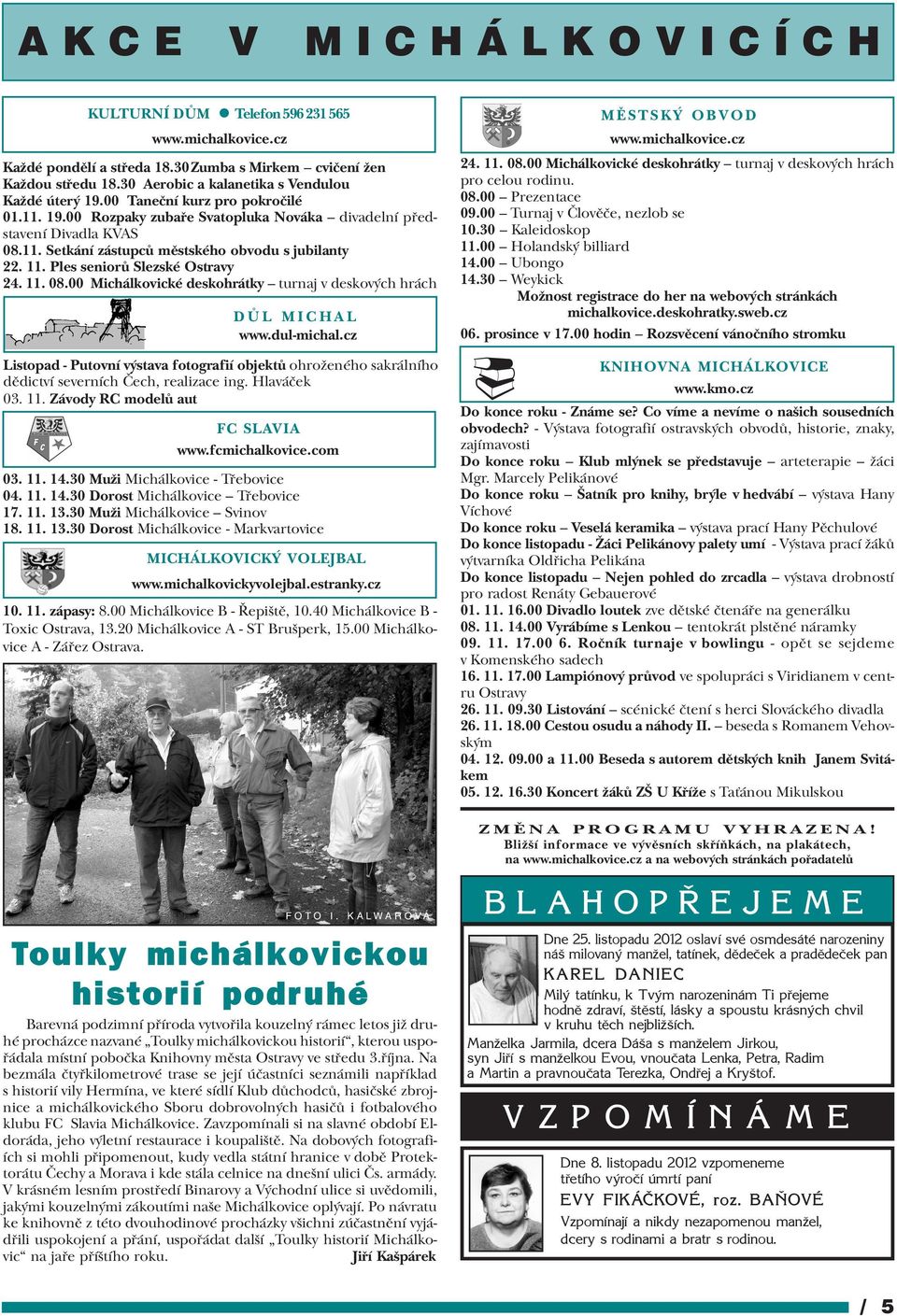 Ples seniorù Slezské Ostravy 24. 11. 08.00 Michálkovické deskohrátky turnaj v deskových hrách DÙL MICHAL www.dul-michal.