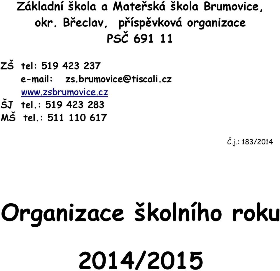 e-mail: zs.brumovice@tiscali.cz www.zsbrumovice.cz ŠJ tel.