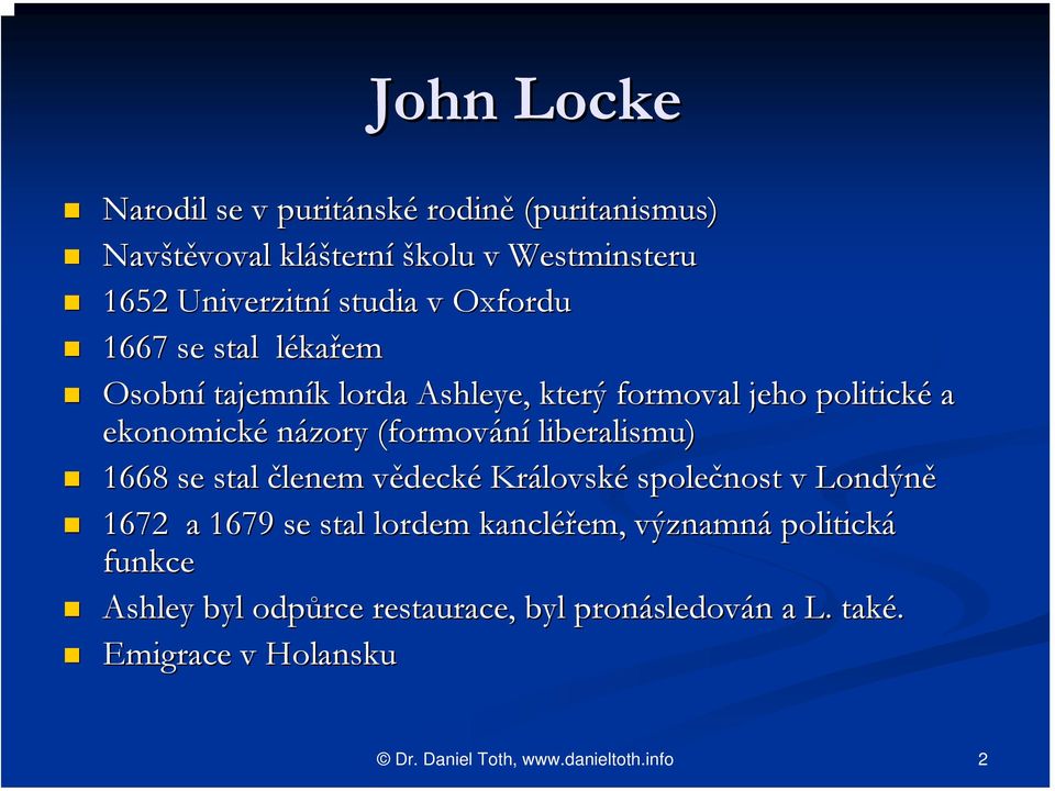 názory (formování liberalismu) 1668 se stal členem vědeckv decké Královsk lovské společnost v Londýně 1672 a 1679 se stal