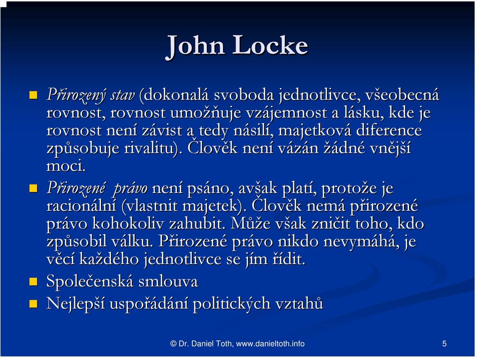 Přirozené právo není psáno, avšak ak platí,, protože e je racionáln lní (vlastnit majetek). Člověk k nemá přirozené právo kohokoliv zahubit.