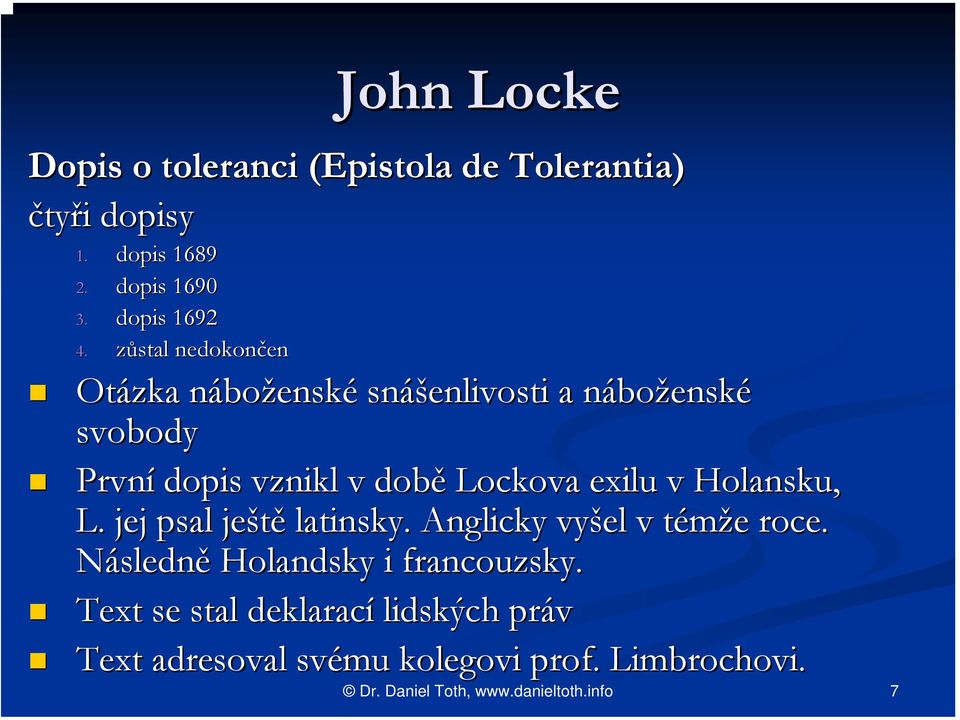 době Lockova exilu v Holansku, L. jej psal ještě latinsky. Anglicky vyšel v témže e roce.