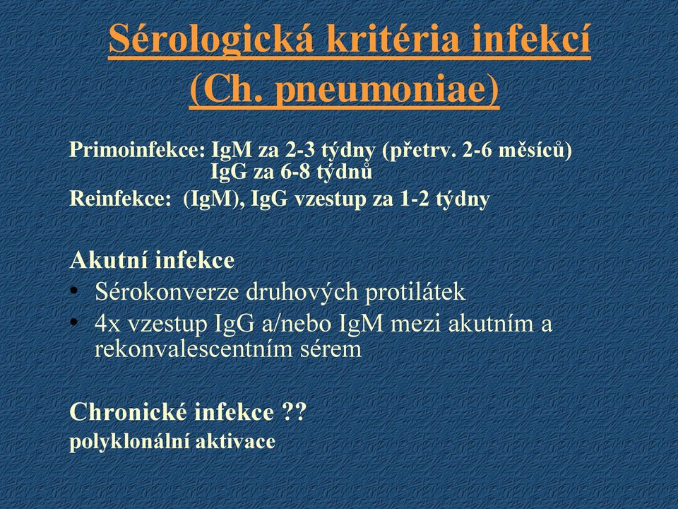 2-6 měsíců) IgG za 6-8 týdnů Reinfekce: (IgM), IgG vzestup za 1-2 týdny Akutní