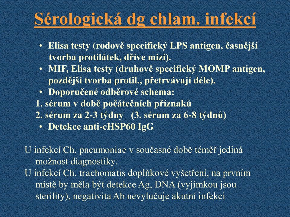sérum v době počátečních příznaků 2. sérum za 2-3 týdny (3. sérum za 6-8 týdnů) Detekce anti-chsp60 IgG U infekcí Ch.