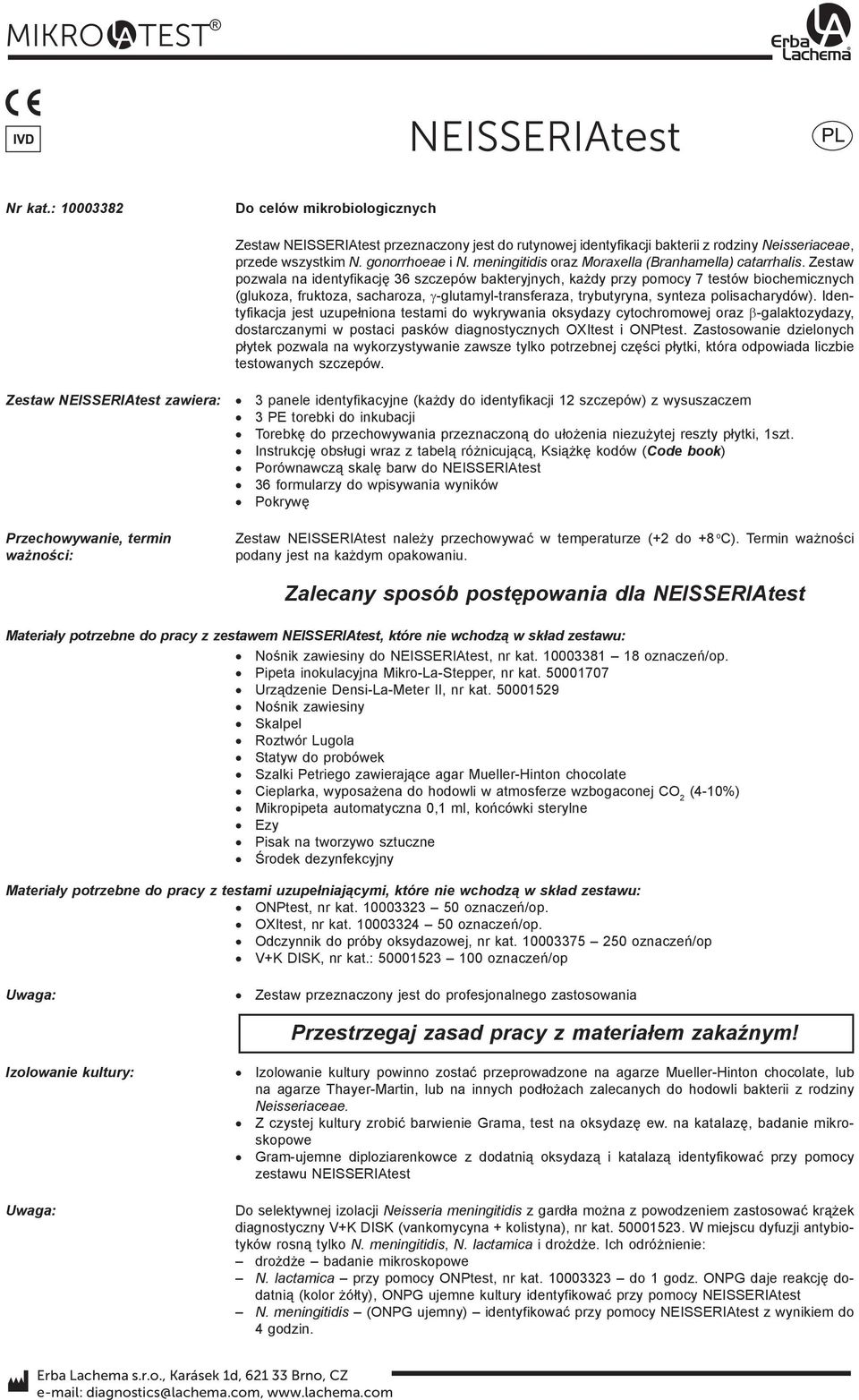 Zestaw pozwala na identyfikację 36 szczepów bakteryjnych, każdy przy pomocy 7 testów biochemicznych (glukoza, fruktoza, sacharoza, γ-glutamyl-transferaza, trybutyryna, synteza polisacharydów).