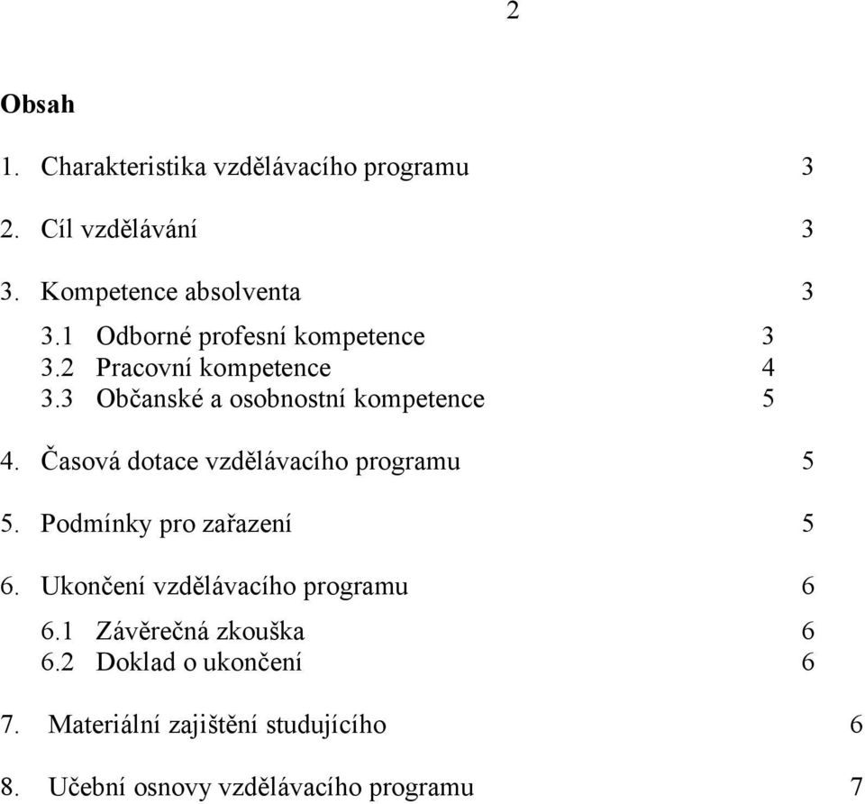 Časová dotace vzdělávacího programu 5 5. Podmínky pro zařazení 5 6. Ukončení vzdělávacího programu 6 6.