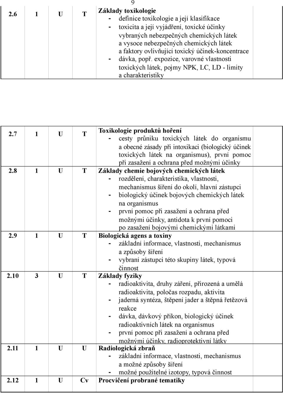 7 1 U T Toxikologie produktů hoření - cesty průniku toxických látek do organismu a obecné zásady při intoxikaci (biologický účinek toxických látek na organismus), první pomoc při zasažení a ochrana