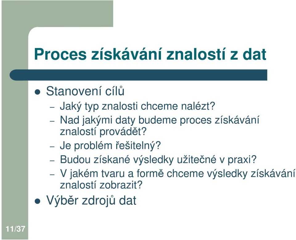 Je problém ešitelný? Budou získané výsledky užitené v praxi?