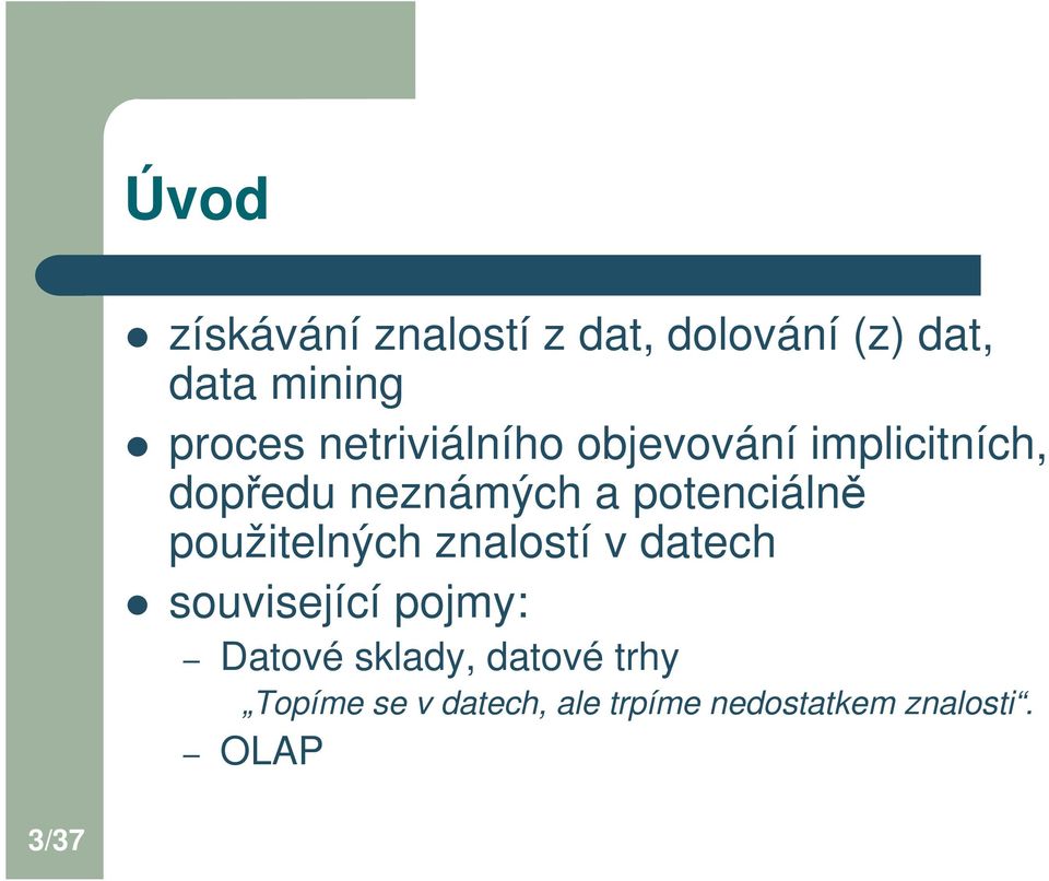 použitelných znalostí v datech související pojmy: Datové sklady,