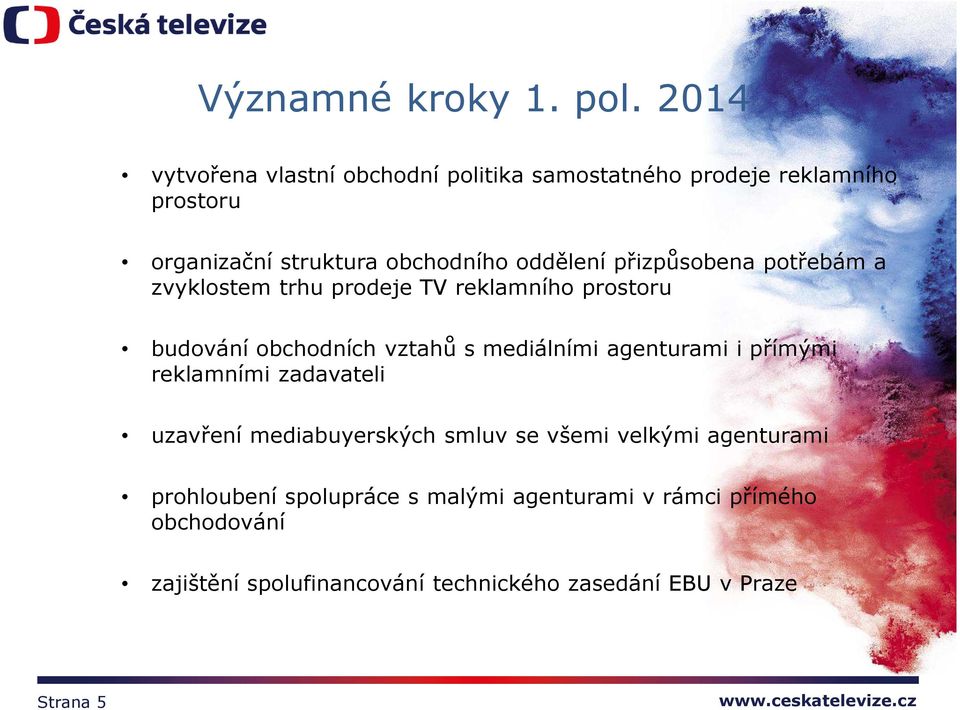 přizpůsobena potřebám a zvyklostem trhu prodeje TV reklamního prostoru budování obchodních vztahů s mediálními agenturami i