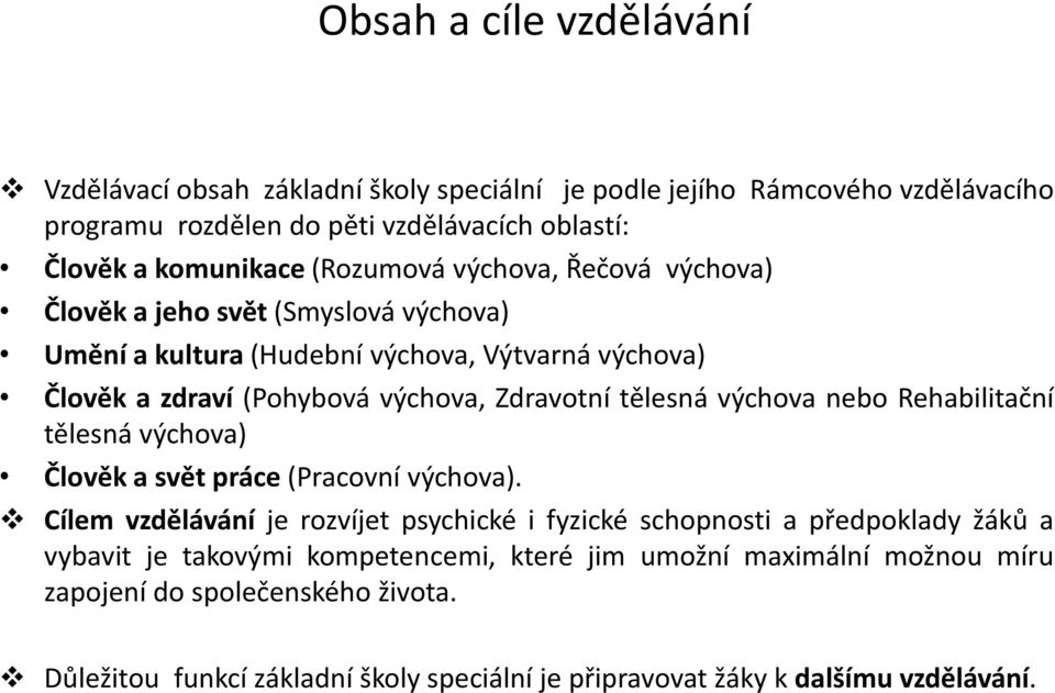 Zdravotní tělesná výchova nebo Rehabilitační tělesná výchova) Člověk a svět práce(pracovní výchova).