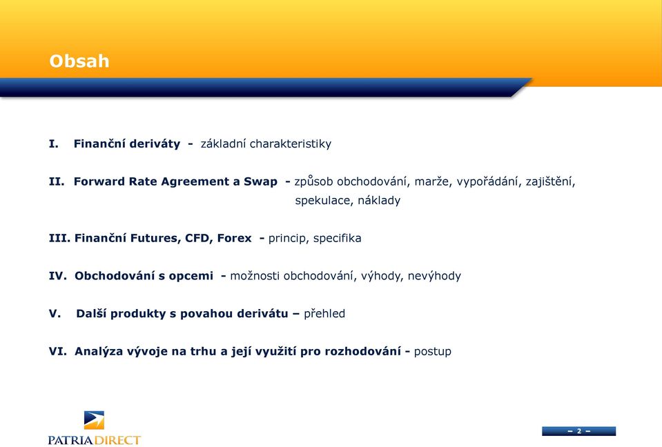 náklady III. Finanční Futures, CFD, Forex - princip, specifika IV.