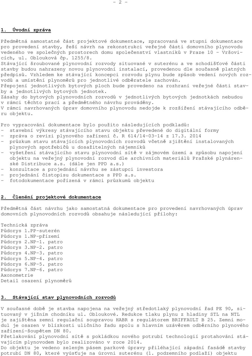 společných prostorech domu společenství vlastníků v Praze 10 Vršovicích, ul. Oblouková čp. 1255/8.