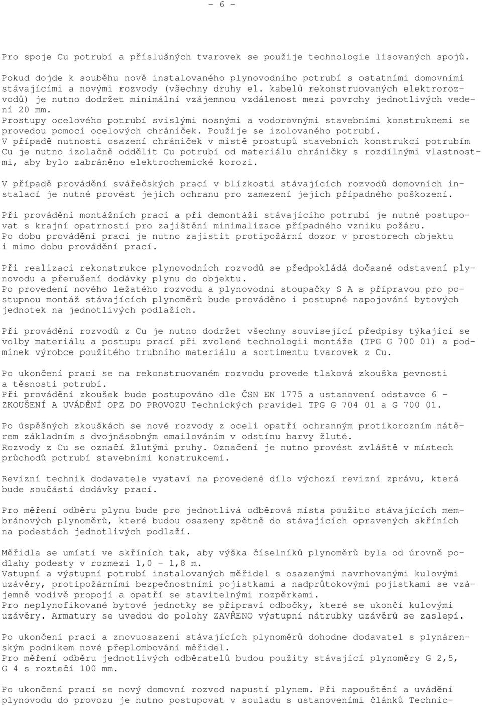 kabelů rekonstruovaných elektrorozvodů) je nutno dodržet minimální vzájemnou vzdálenost mezi povrchy jednotlivých vedení 20 mm.