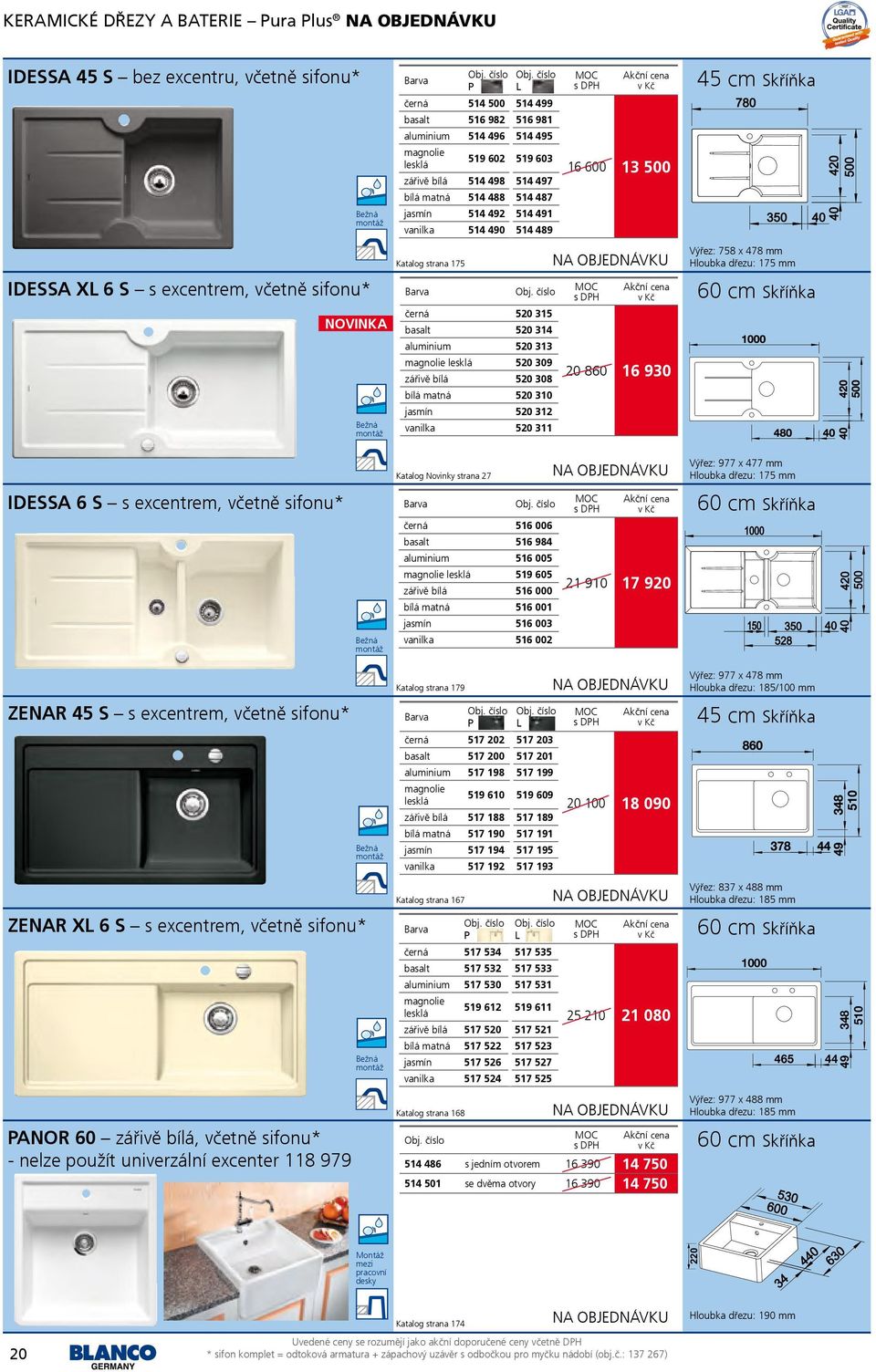 520 314 520 313 magnolie lesklá 520 309 zářivě 520 308 matná 520 310 520 312 vanilka 520 311 20 860 16 930 Katalog Novinky strana 27 Výřez: 977 x 477 mm Hloubka dřezu: 175 mm IDESSA 6 S s excentrem,