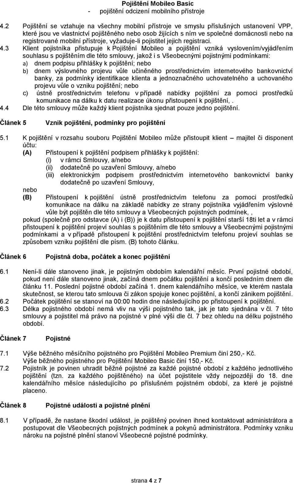 mobilní přístroje, vyžaduje-li pojistitel jejich registraci. 4.