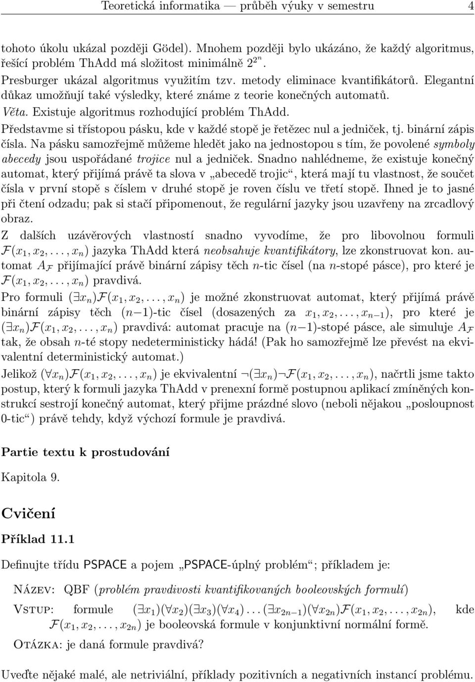 Existuje algoritmus rozhodující problém ThAdd. Představme si třístopou pásku, kde v každé stopě je řetězec nul a jedniček, tj. binární zápis čísla.