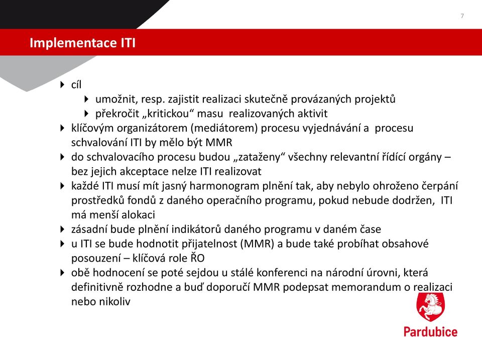 schvalovacího procesu budou zataženy všechny relevantní řídící orgány bez jejich akceptace nelze ITI realizovat každé ITI musí mít jasný harmonogram plnění tak, aby nebylo ohroženo čerpání prostředků