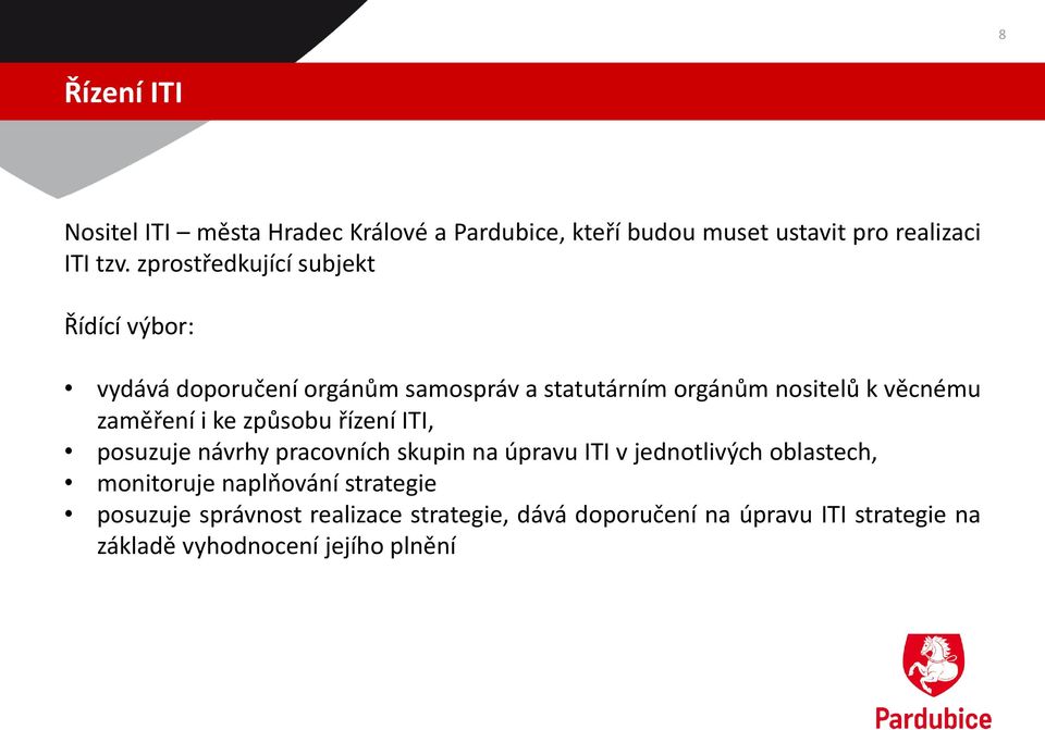 zaměření i ke způsobu řízení ITI, posuzuje návrhy pracovních skupin na úpravu ITI v jednotlivých oblastech, monitoruje