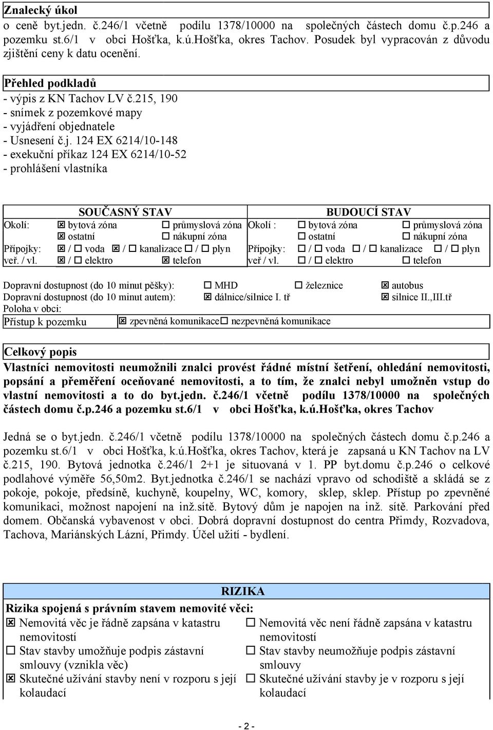 štění ceny k datu ocenění. Přehled podkladů - výpis z KN Tachov LV č.215, 190 - snímek z pozemkové mapy - vyjá