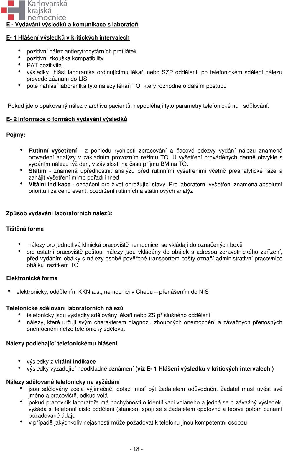 Pokud jde o opakovaný nález v archivu pacientů, nepodléhají tyto parametry telefonickému sdělování.