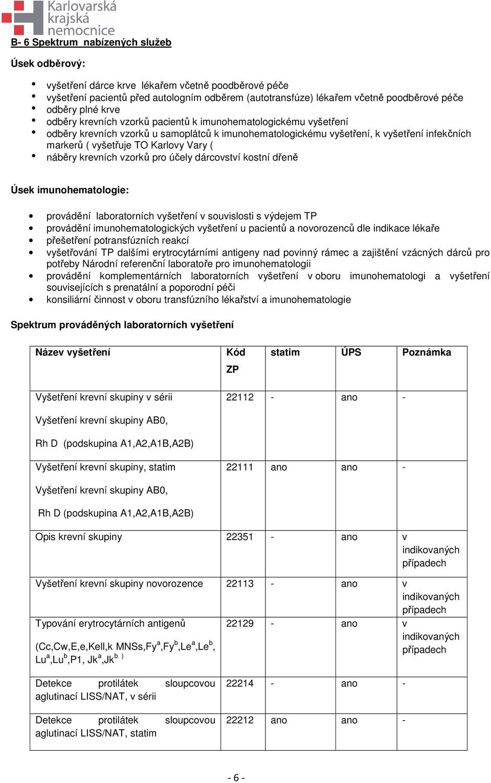 TO Karlovy Vary ( h náběry krevních vzorků pro účely dárcovství kostní dřeně Úsek imunohematologie: provádění laboratorních vyšetření v souvislosti s výdejem TP provádění imunohematologických