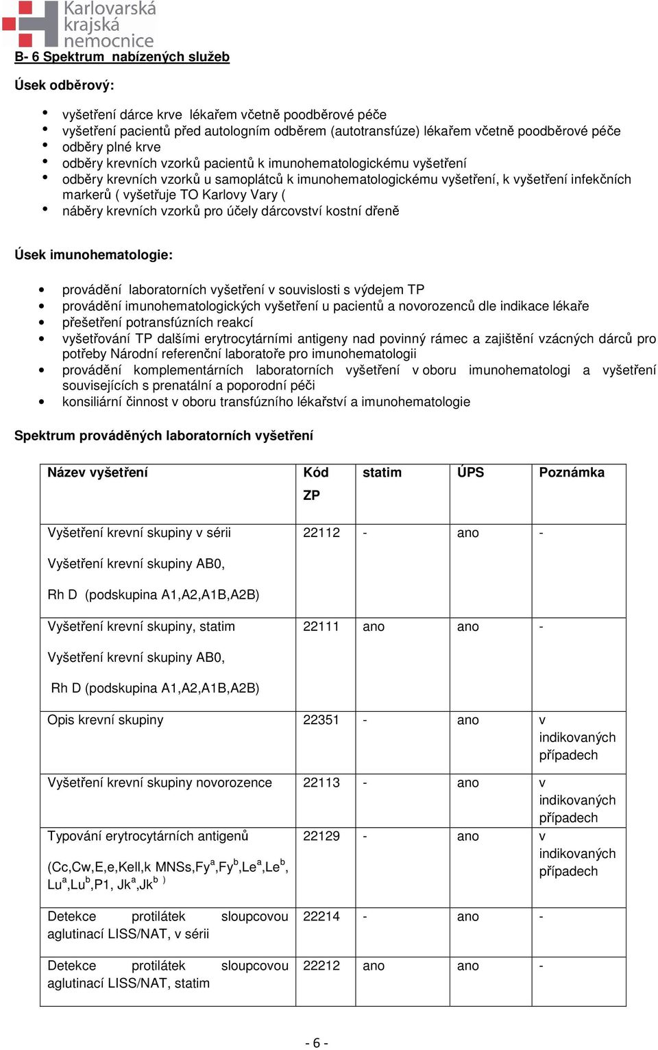 TO Karlovy Vary ( h náběry krevních vzorků pro účely dárcovství kostní dřeně Úsek imunohematologie: provádění laboratorních vyšetření v souvislosti s výdejem TP provádění imunohematologických