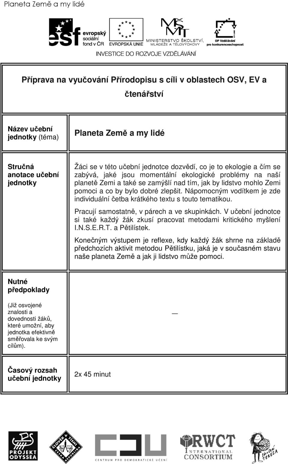 dobré zlepšit. Nápomocným vodítkem je zde individuální četba krátkého textu s touto tematikou. Pracují samostatně, v párech a ve skupinkách.