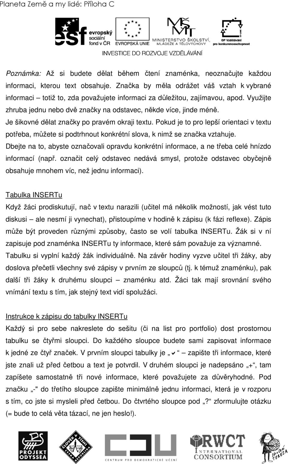 Je šikovné dělat značky po pravém okraji textu. Pokud je to pro lepší orientaci v textu potřeba, můžete si podtrhnout konkrétní slova, k nimž se značka vztahuje.