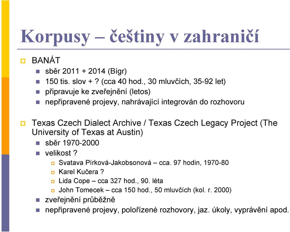 Archive / Texas Czech Legacy Project (The University of Texas at Austin) sběr 1970-2000 velikost? Svatava Pírková-Jakobsonová cca.