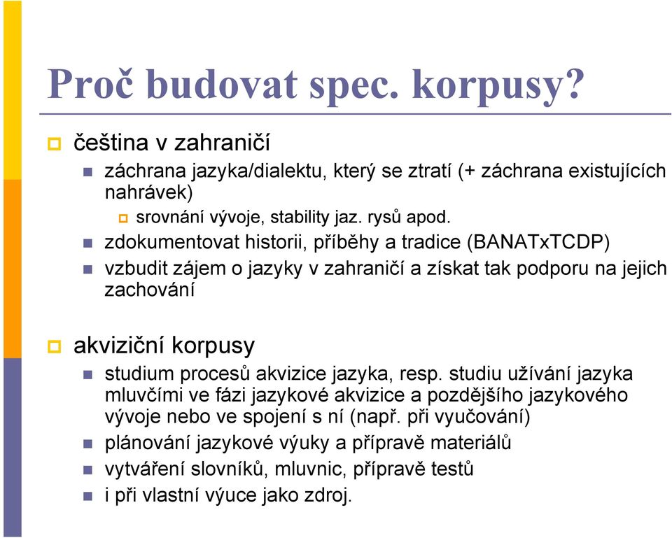 zdokumentovat historii, příběhy a tradice (BANATxTCDP) vzbudit zájem o jazyky v zahraničí a získat tak podporu na jejich zachování akviziční korpusy