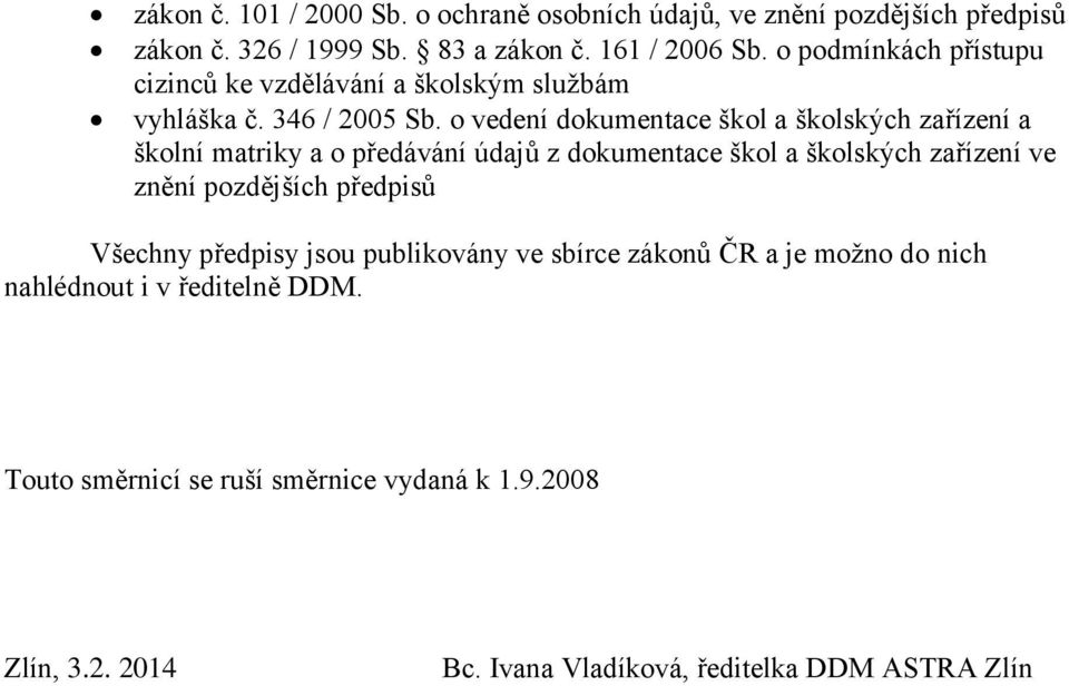 o vedení dokumentace škol a školských zařízení a školní matriky a o předávání údajů z dokumentace škol a školských zařízení ve znění pozdějších