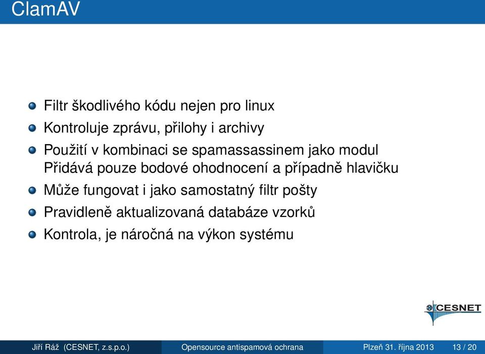 fungovat i jako samostatný filtr pošty Pravidleně aktualizovaná databáze vzorků Kontrola, je