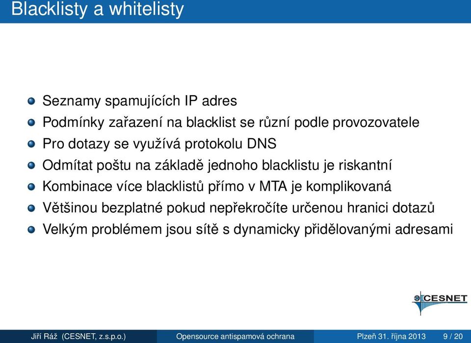 přímo v MTA je komplikovaná Většinou bezplatné pokud nepřekročíte určenou hranici dotazů Velkým problémem jsou sítě s