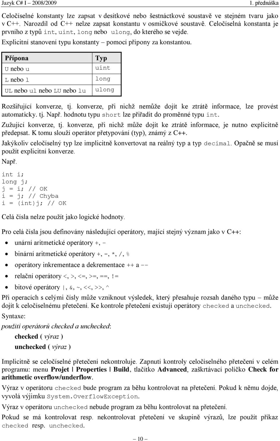 Přípona U nebo u L nebo l UL nebo ul nebo LU nebo lu Typ uint long ulong Rozšiřující konverze, tj. konverze, při nichž nemůže dojít ke ztrátě informace, lze provést automaticky. tj. Např.
