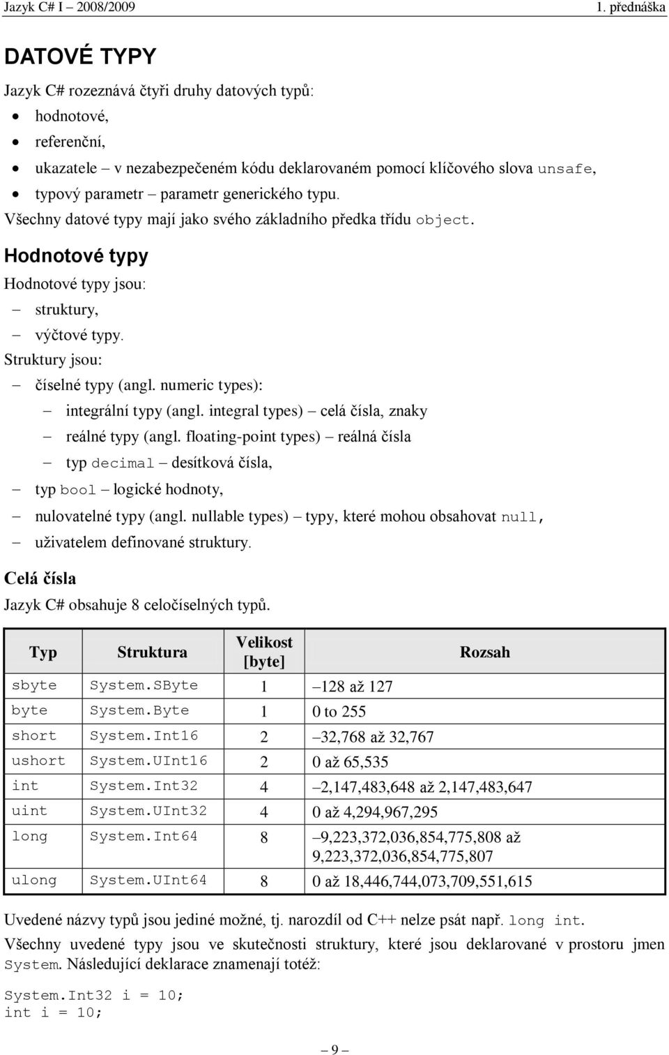 numeric types): integrální typy (angl. integral types) celá čísla, znaky reálné typy (angl.