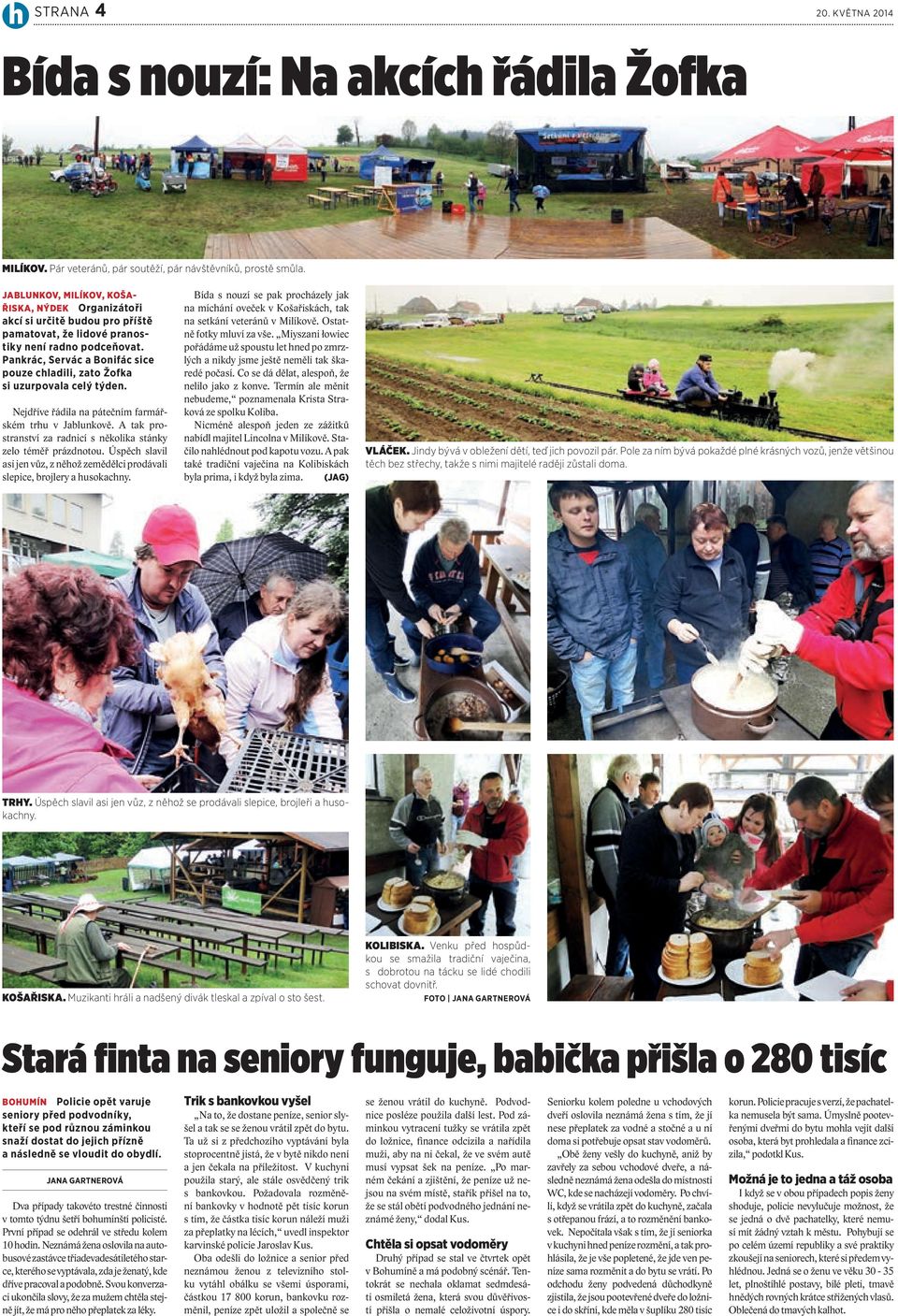 Pankrác, Servác a Bonifác sice pouze chladili, zato Žofka si uzurpovala celý týden. Nejdříve řádila na pátečním farmářském trhu v Jablunkově.