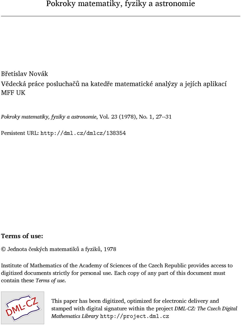 cz/dmlcz/138354 Terms of use: Jednota českých matematiků a fyziků, 1978 Institute of Mathematics of the Academy of Sciences of the Czech Republic provides access to digitized