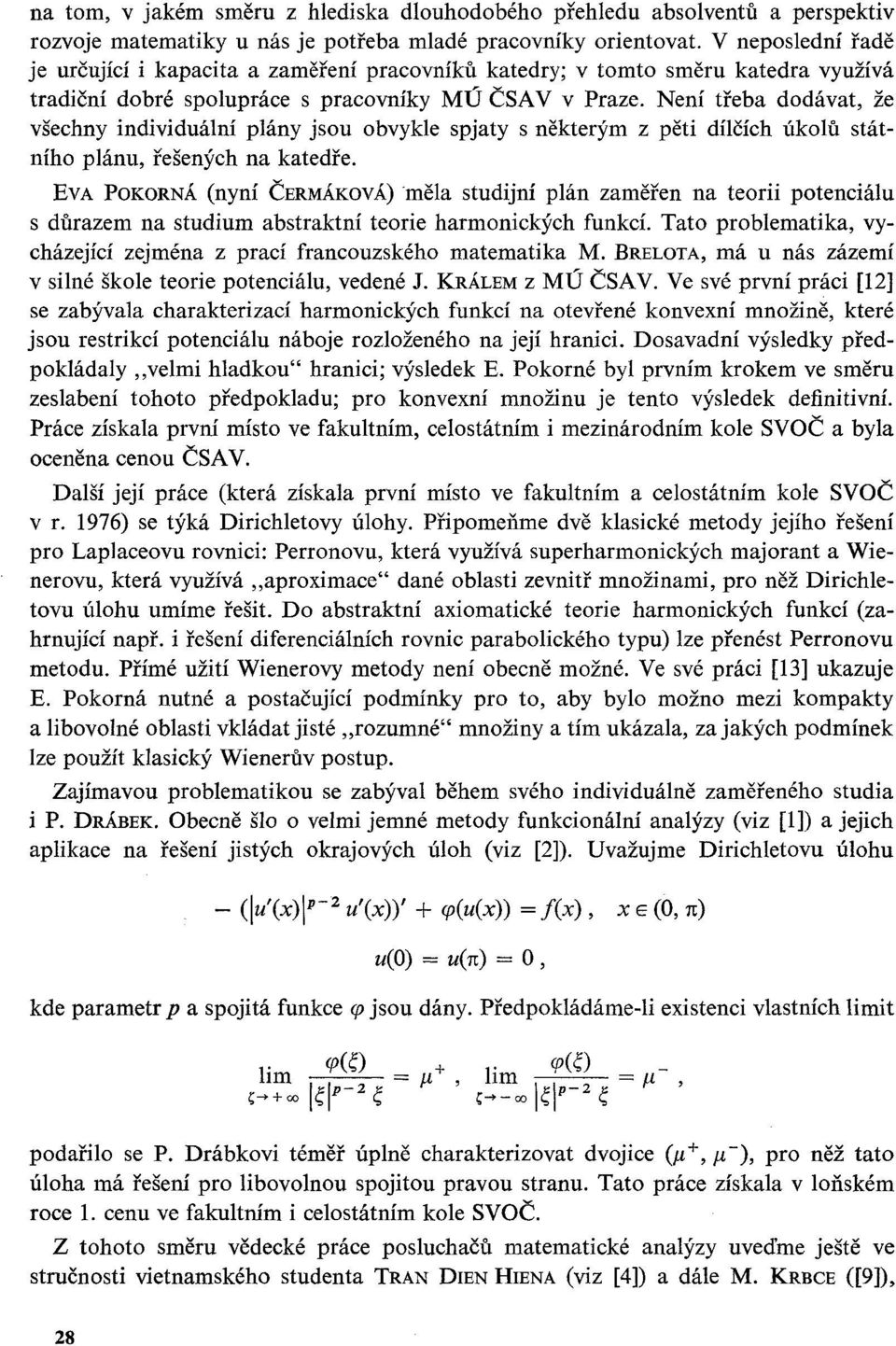 Není třeba dodávat, že všechny individuální plány jsou obvykle spjaty s některým z pěti dílčích úkolů státního plánu, řešených na katedře.