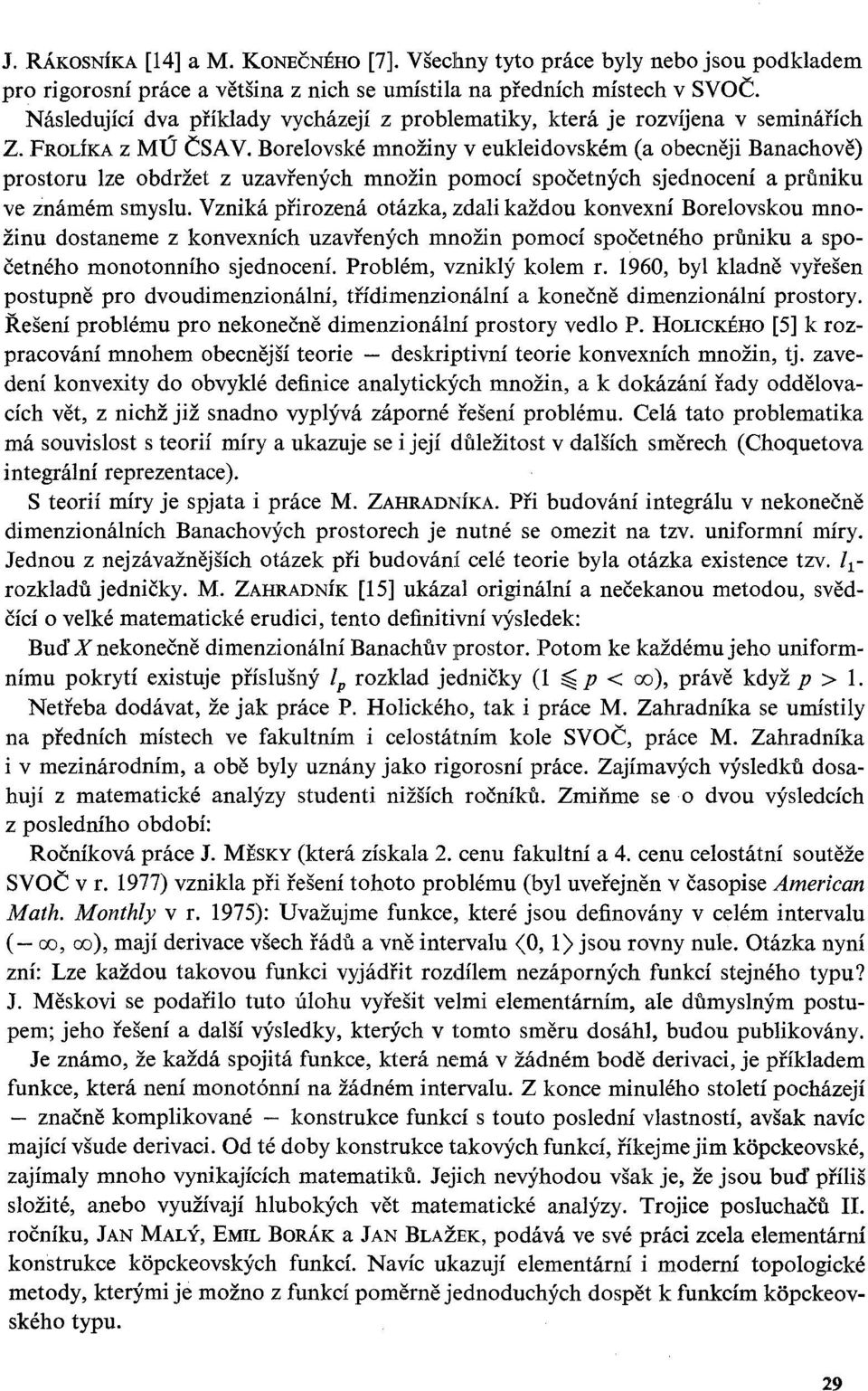 Borelovské množiny v eukleidovském (a obecněji Banachově) prostoru lze obdržet z uzavřených množin pomocí spočetných sjednocení a průniku ve známém smyslu.