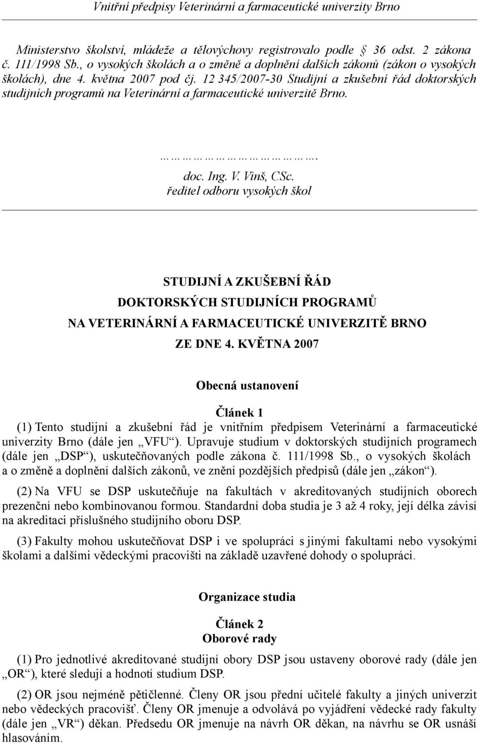 ředitel odboru vysokých škol STUDIJNÍ A ZKUŠEBNÍ ŘÁD DOKTORSKÝCH STUDIJNÍCH PROGRAMŮ NA VETERINÁRNÍ A FARMACEUTICKÉ UNIVERZITĚ BRNO ZE DNE 4.